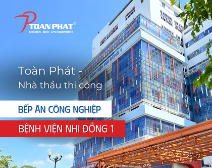 Thiết kế bếp Bệnh viện Nhi đồng 1, cung cấp lắp đặt thiết bị